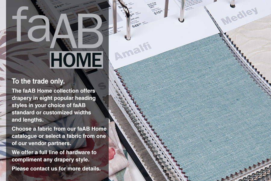 faAB HOME | Updated for Fall 2015 32 new colours & fabrics and our new faABulous Co-ordinates. | Also NEW for Fall 2015 hardware by Unique Fine Fabrics and Alendel and our new ELEMENTS Channel Rod System.